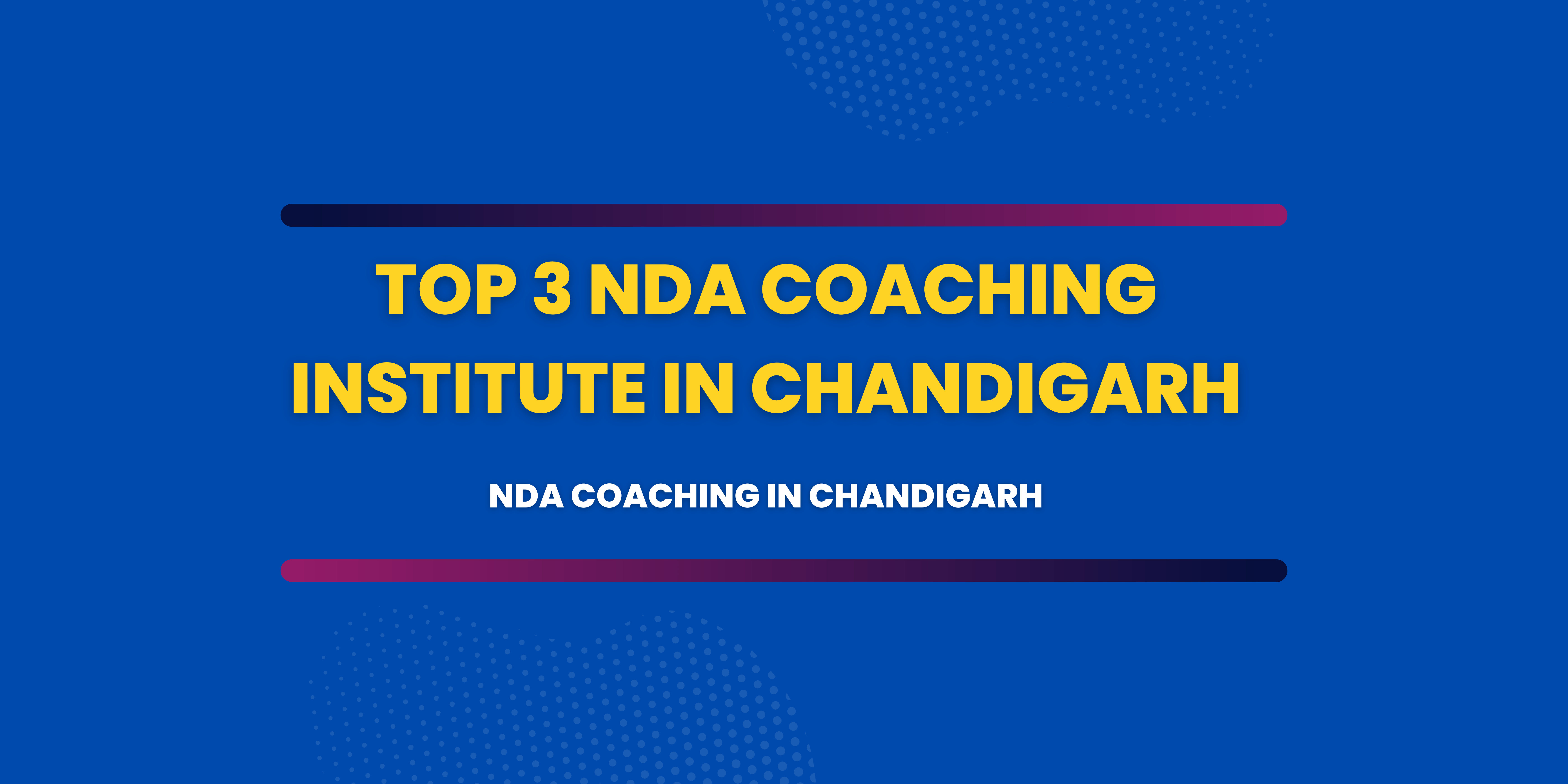 Top 3 NDA Coaching Institutes in Chandigarh