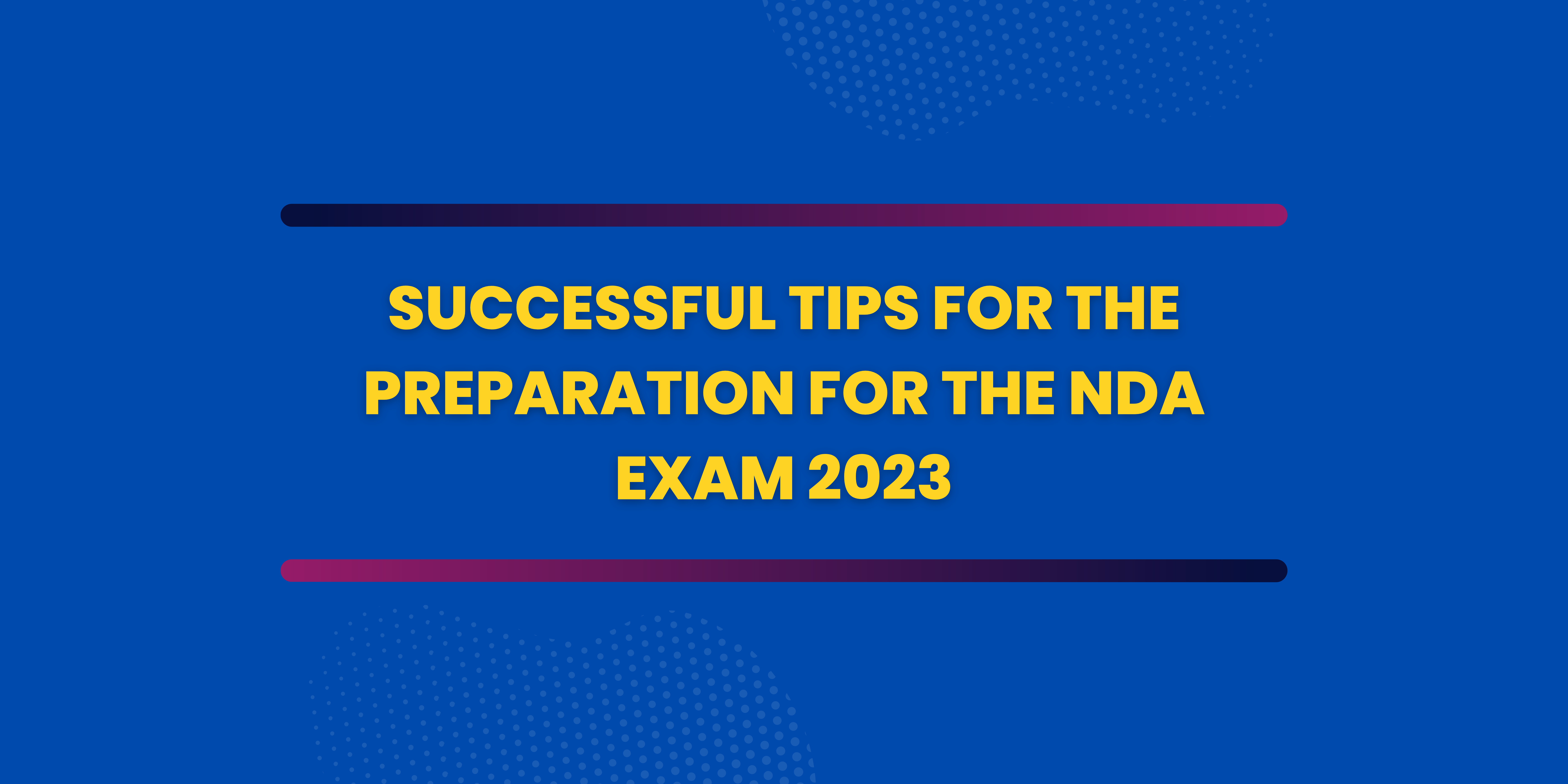 Successful Tips for the Preparation for the NDA Exam 2023